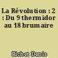 La Révolution : 2 : Du 9 thermidor au 18 brumaire