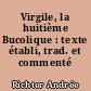 Virgile, la huitième Bucolique : texte établi, trad. et commenté