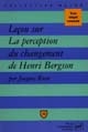 Leçon sur "La perception du changement" de Henri Bergson : texte intégral commenté