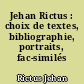 Jehan Rictus : choix de textes, bibliographie, portraits, fac-similés