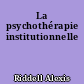 La psychothérapie institutionnelle