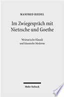 Im Zwiegespräch mit Nietzsche und Goethe : Weimarische Klassik und klassische Moderne