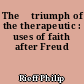 The 	triumph of the therapeutic : uses of faith after Freud