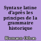 Syntaxe latine d'après les principes de la grammaire historique