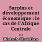 Surplus et développement économique : le cas de l'Afrique Centrale : 1