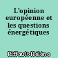 L'opinion européenne et les questions énergétiques