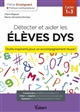 Détecter et aider les élèves DYS : outils inspirants pour un accompagnement réussi ! : cycles 1 à 3