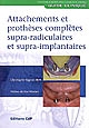 Attachements et prothèses complètes supra-radiculaires et supra-implantaires