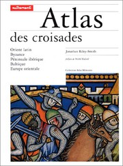 Atlas des Croisades : [Orient latin, Byzance, Péninsule ibérique, Baltique, Europe occidentale]