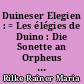 Duineser Elegien : = Les élégies de Duino : Die Sonette an Orpheus : = Les sonnets à Orphée