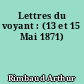Lettres du voyant : (13 et 15 Mai 1871)