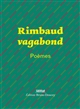 Rimbaud vagabond : poèmes