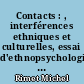 Contacts : , interférences ethniques et culturelles, essai d'ethnopsychologie et d'anthropologie culturelle