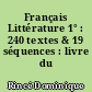 Français Littérature 1° : 240 textes & 19 séquences : livre du professeur