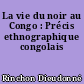 La vie du noir au Congo : Précis ethnographique congolais