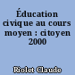Éducation civique au cours moyen : citoyen 2000