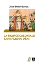 La France coloniale sans fard ni déni : de Ferry à de Gaulle, en passant par Alger