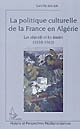 La politique culturelle de la France en Algérie : les objectifs et les limites (1830-1962)