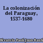 La colonización del Paraguay, 1537-1680