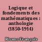 Logique et fondements des mathématiques : anthologie (1850-1914)