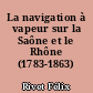 La navigation à vapeur sur la Saône et le Rhône (1783-1863)