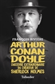 Arthur Conan Doyle : L'histoire extraordinaire du créateur de Sherlock Holmes