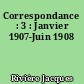 Correspondance : 3 : Janvier 1907-Juin 1908