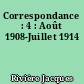 Correspondance : 4 : Août 1908-Juillet 1914