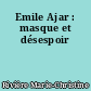 Emile Ajar : masque et désespoir