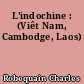 L'indochine : (Viêt Nam, Cambodge, Laos)