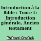 Introduction à la Bible : Tome I : Introduction générale, Ancien testament