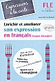 Expressions à la carte : enrichir et améliorer son expression en français langue étrangère : niveau intermédiaire