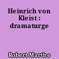 Heinrich von Kleist : dramaturge
