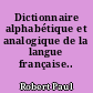 Dictionnaire alphabétique et analogique de la langue française..
