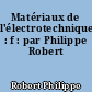 Matériaux de l'électrotechnique : f : par Philippe Robert