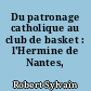 Du patronage catholique au club de basket : l'Hermine de Nantes, 1881-1991