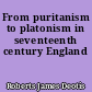 From puritanism to platonism in seventeenth century England