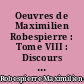 Oeuvres de Maximilien Robespierre : Tome VIII : Discours : (3e partie) : Octobre 1791-septembre 1792