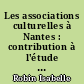 Les associations culturelles à Nantes : contribution à l'étude des relations entre les associations et les collectivités publiques
