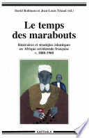 Le temps des marabouts : itinéraires et stratégies islamiques en Afrique occidentale française, v. 1880-1960
