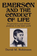 Emerson and the conduct of life : pragmatism and ethical purpose in the later work