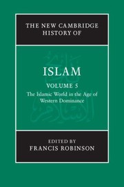 The new Cambridge history of Islam : Volume 5 : The Islamic world in the age of western dominance