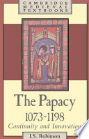 The Papacy, 1073-1198 : continuity and innovation