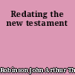 Redating the new testament