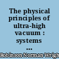 The physical principles of ultra-high vacuum : systems and equipment