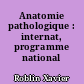 Anatomie pathologique : internat, programme national