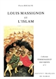 Louis Massignon et l'islam : place et rôle de l'islam et de l'islamologie dans la vie et l'oeuvre de Louis Massignon