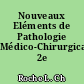 Nouveaux Eléments de Pathologie Médico-Chirurgicale. 2e éd.
