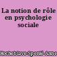 La notion de rôle en psychologie sociale