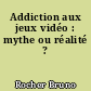 Addiction aux jeux vidéo : mythe ou réalité ?